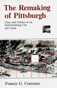 title The Remaking of Pittsburgh Class and Culture in an Industrializing - photo 1