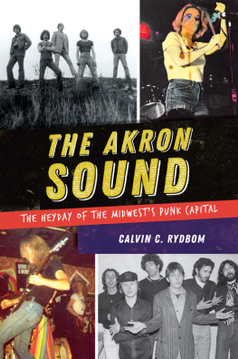 Calvin C. Rydbom The Akron Sound: The Heyday of the Midwests Punk Capital