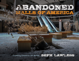 Seph Lawless - Abandoned Malls of America: Crumbling Commerce Left Behind