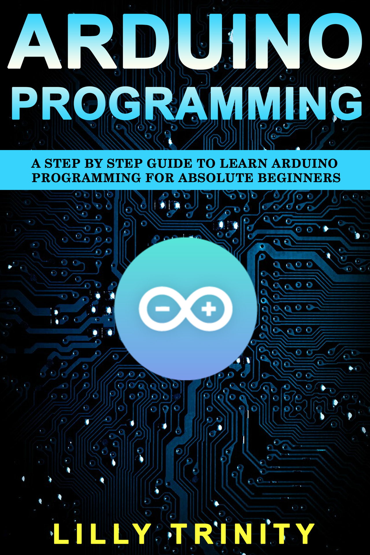 Arduino Programming A Step by Step Guide to Learn Arduino Programming For - photo 1