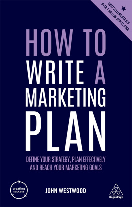 John Westwood - How to Write a Marketing Plan: Define Your Strategy, Plan Effectively and Reach Your Marketing Goals