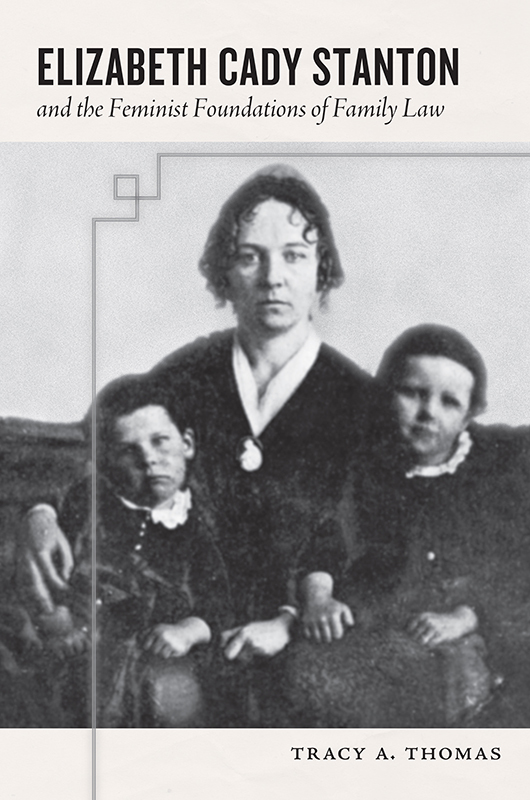 Elizabeth Cady Stanton and the Feminist Foundations of Family Law Elizabeth - photo 1