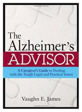 Vaughn E. James The Alzheimers Advisor: A Caregivers Guide to Dealing with the Tough Legal and Practical Issues