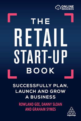 Rowland Gee - The Retail Start-Up Book: Successfully Plan, Launch and Grow a Business