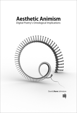 Johnston Aesthetic animism: digital poetrys ontological implications