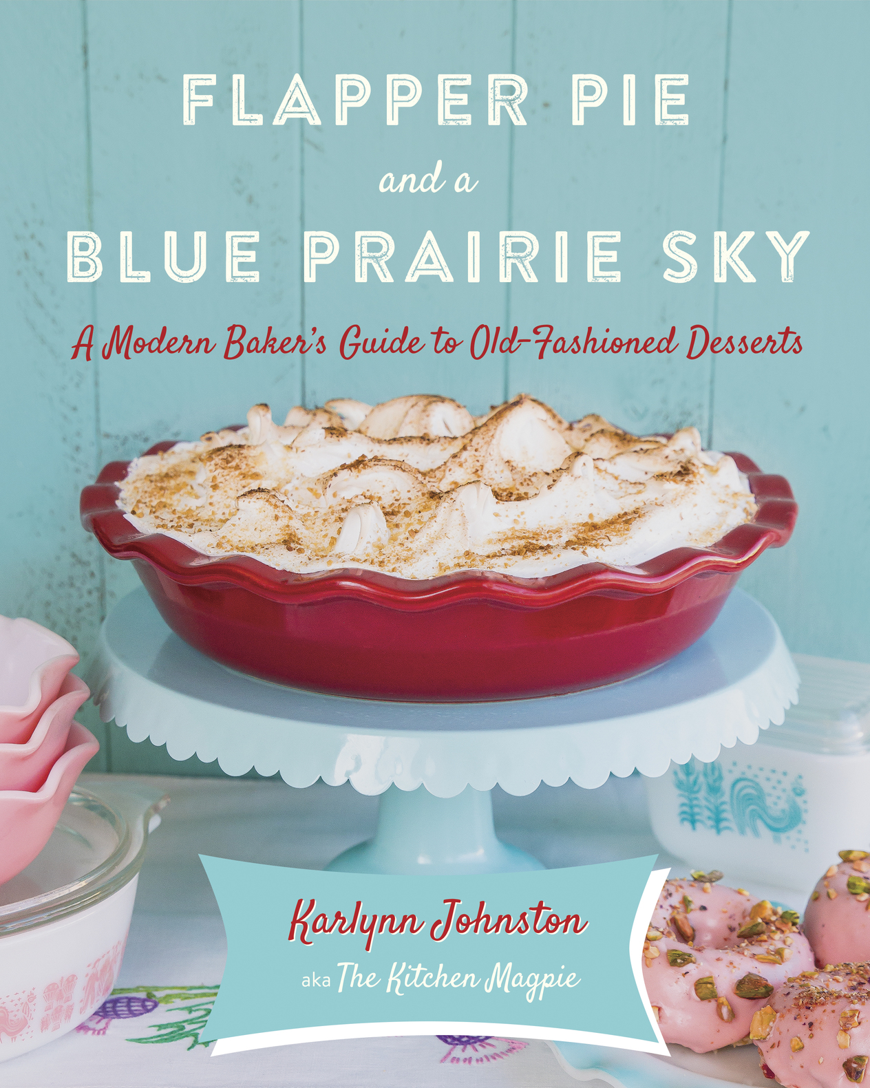 Flapper pie and a blue prairie sky a modern bakers guide to old-fashioned desserts - photo 1