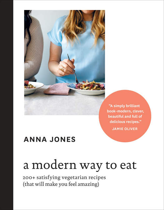 Copyright 2014 by Anna Jones Foreword copyright 2014 by Jamie Oliver All - photo 1