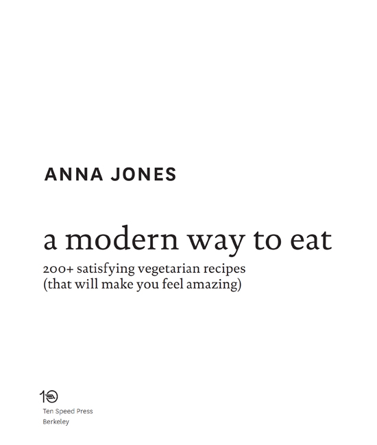 Copyright 2014 by Anna Jones Foreword copyright 2014 by Jamie Oliver All - photo 2