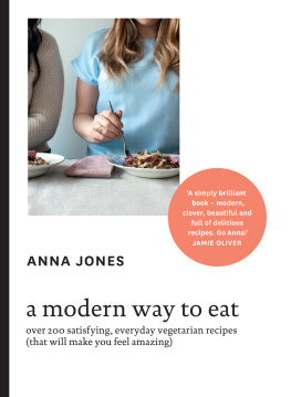 Jones A modern way to eat: over 200 satisfying, everyday vegetarian recipes (that will make you feel amazing)