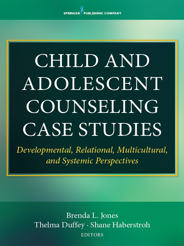 CHILD AND ADOLESCENT COUNSELING CASE STUDIES Brenda L Jones PhD LPC CSC - photo 1