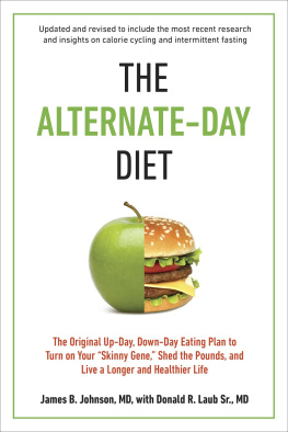 Johnson James Bruce - The alternate-day diet: the original up-day, down-day eating, plan to turn on your skinny gene, shed the pounds, and live a longer and healthier life