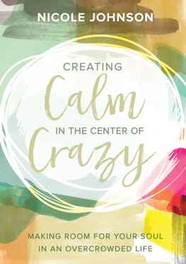 Johnson - Creating calm in the center of crazy: making room for your soul in an overcrowded life