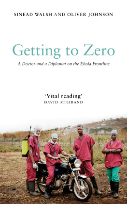 Johnson Oliver - Getting to zero: a doctor and a diplomat on the Ebola frontline