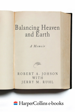 Johnson Robert A. Balancing heaven and earth: a memoir