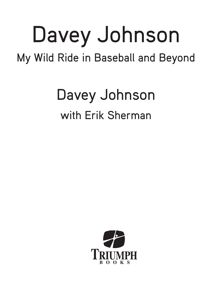 Praise for Davey Johnson My Wild Ride in Baseball and Beyond I played in New - photo 2