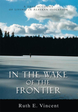 Vincent - In the wake of the frontier: a true account of living in Alaskan isolation