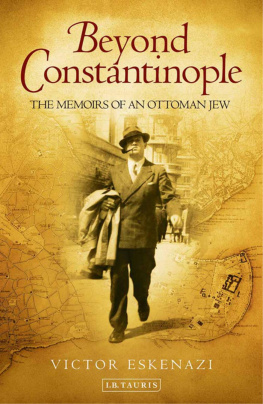 Victor Eskenazi Beyond Constantinople: The Memoirs of an Ottoman Jew