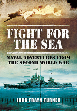 John Frayn Turner Fight for the Sea: Naval Adventures from the Second World War