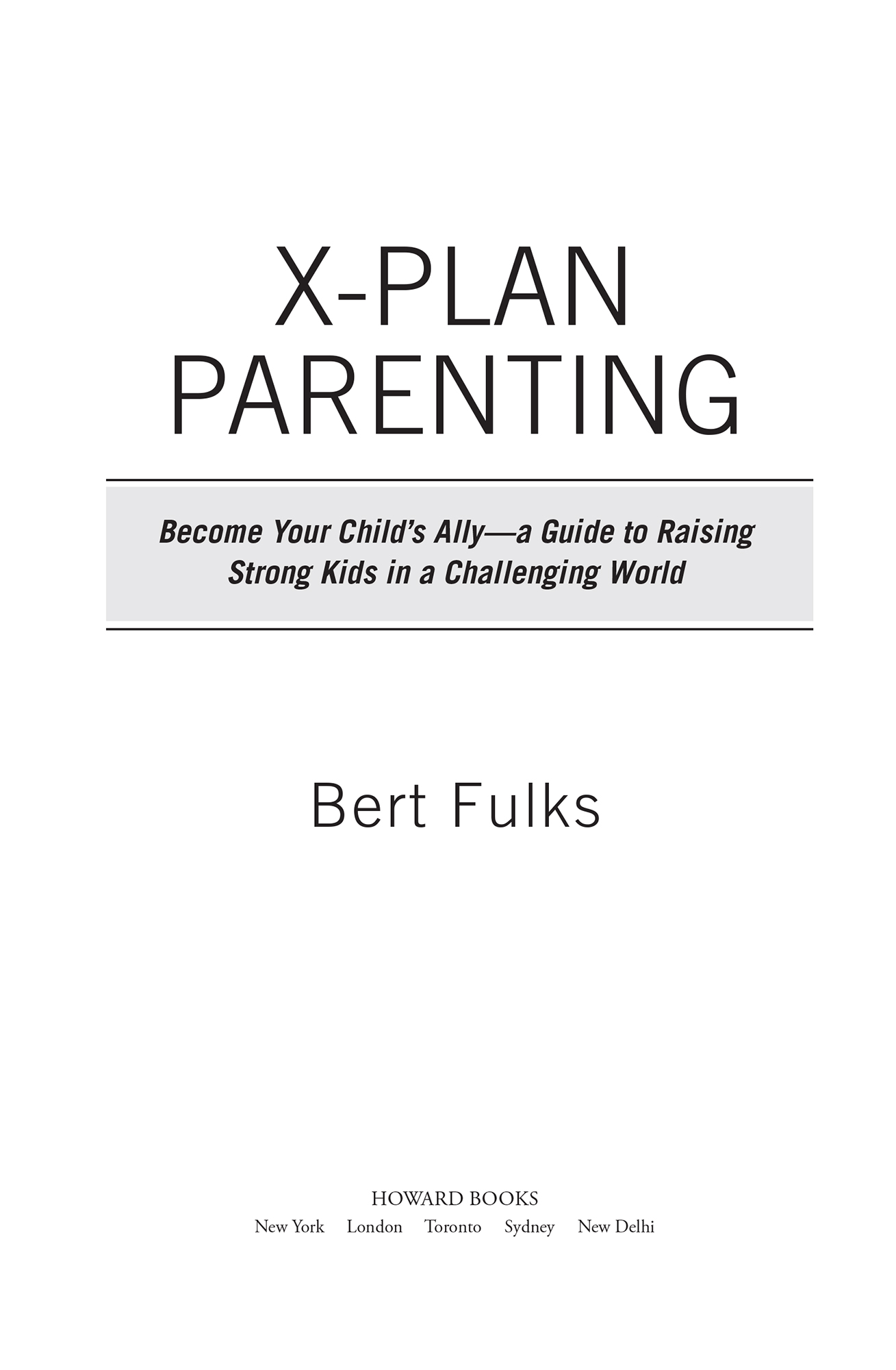 X-Plan Parenting Become Your Childs AllyA Guide to Raising Strong Kids in a Challenging World - image 1