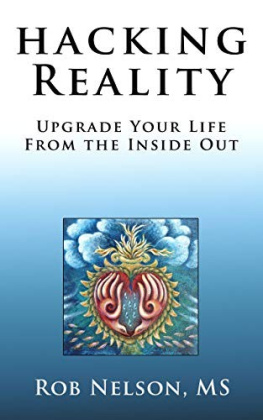 Rob Nelson - Hacking Reality: Upgrade Your Life From the Inside Out