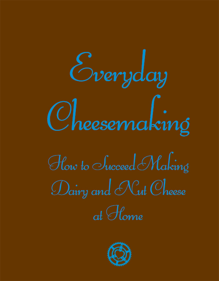 EVERYDAY CHEESEMAKING How to Succeed Making Dairy and Nut Cheese at Home K - photo 1