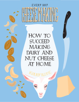 Blume - Everyday Cheesemaking: How to Succeed Making Dairy and Nut Cheese at Home