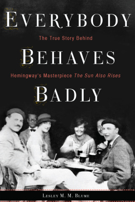 Blume Lesley M. M. - Everybody behaves badly: the true story behind Hemingways masterpiece The sun also rises