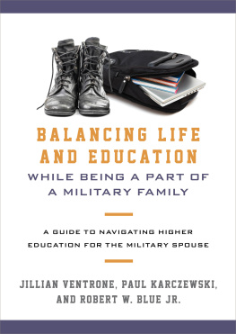 Blue Robert W. - Balancing Life and Education While Being a Part of a Military Family: a Guide to Navigating Higher Education for the Military Spouse