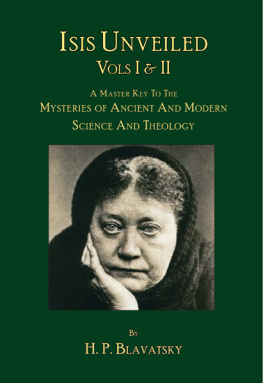 Blavatsky Isis unveiled (Volume I & II): a master-key to the mysteries of ancient and modern science and theology