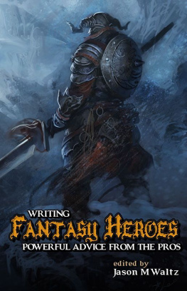Bledsoe Alex - Writing fantasy heroes: powerful advice from the pros