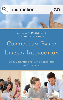 Blevins Amy E. Curriculum-based library instruction: from cultivating faculty relationships to assessment
