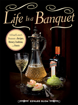 Blom Edward - Life is a banquet: a food lovers treasury of recipes, history, tradition, and feasts
