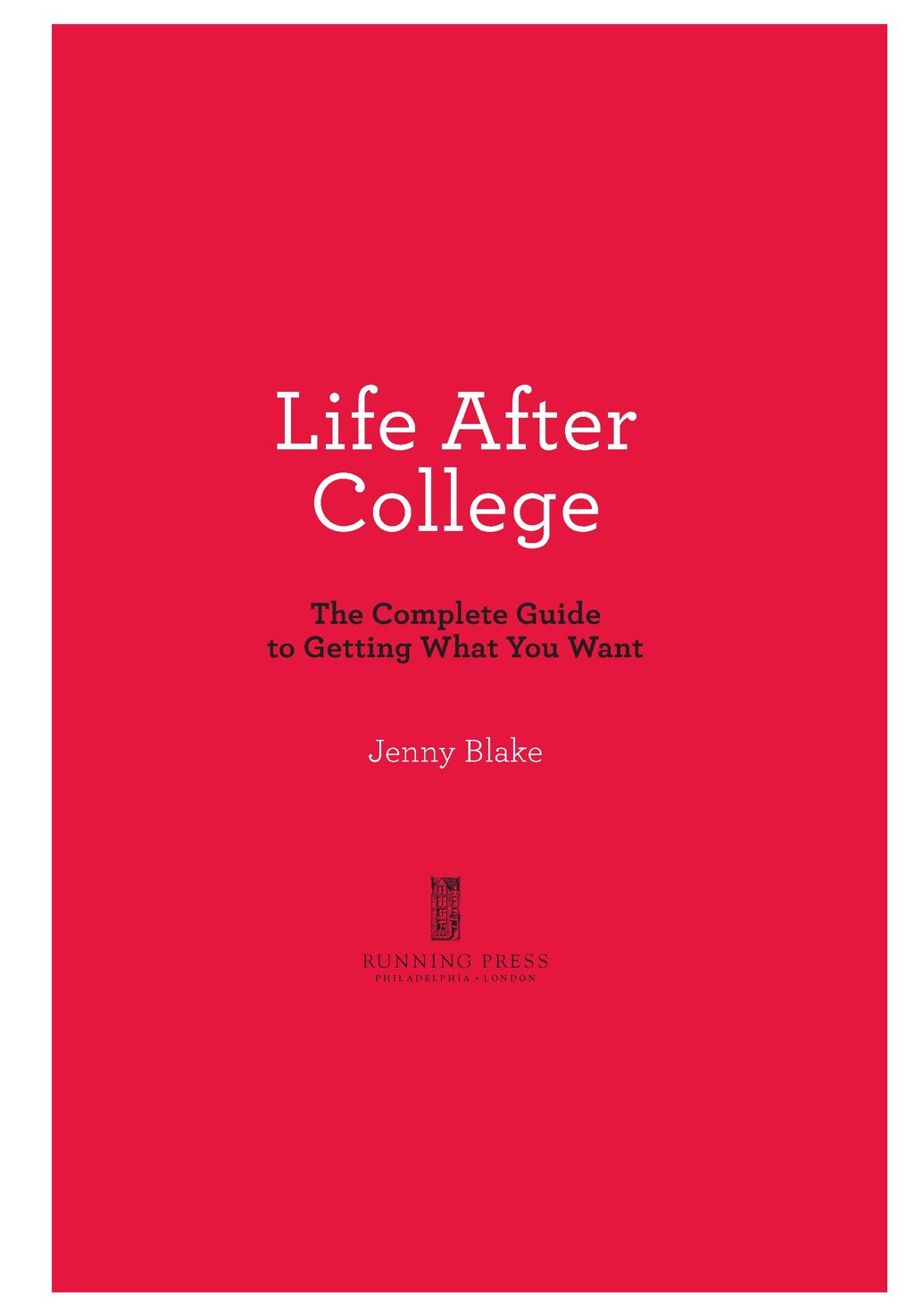 Table of Contents Advance Praise for Life After College College is easy you - photo 2