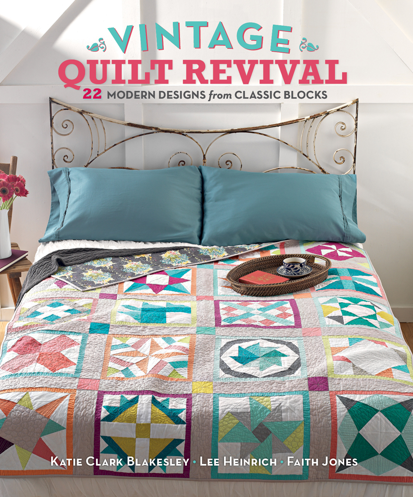 VINTAGE QUILT REVIVAL MODERN DESIGNS from CLASSIC BLOCKS K ATIE C LARK B - photo 1