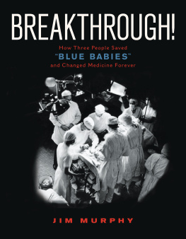 Blalock Alfred Breakthrough!: how three people saved blue babies and changed medicine forever