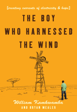 William Kamkwamba - The Boy Who Harnessed the Wind: Creating Currents of Electricity and Hope