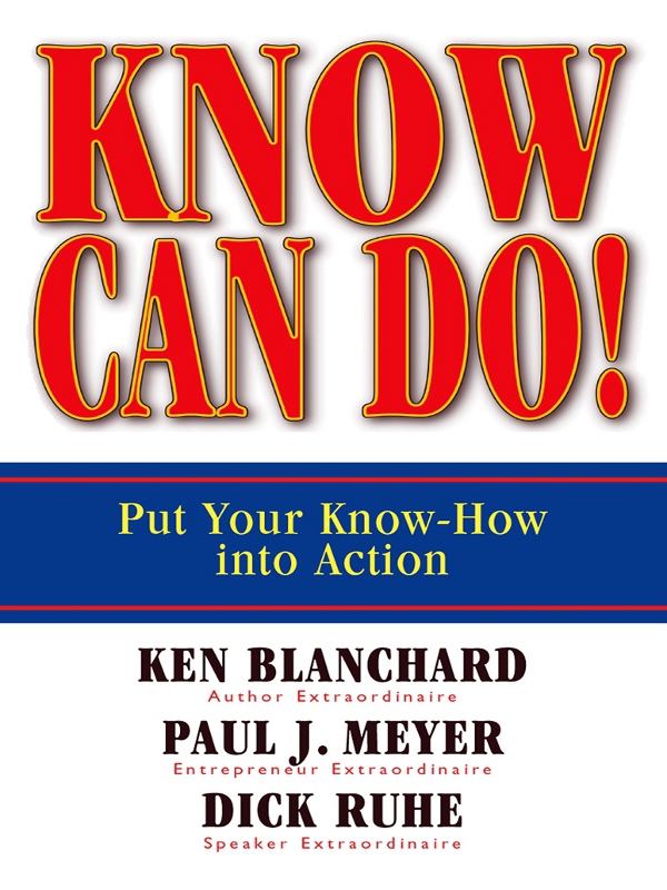 Know Can Do Copyright 2007 by Blanchard Family Partnership Paul J Meyer - photo 1