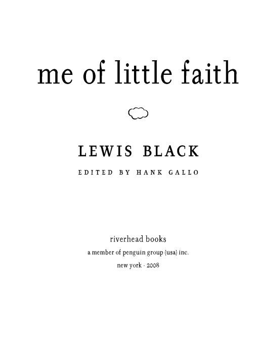 Table of Contents ALSO BY LEWIS BLACK Nothings Sacred This book is - photo 1