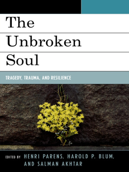 Blum Harold P. - The Unbroken Soul: Tragedy, Trauma, and Human Resilience