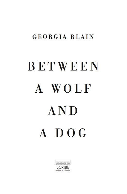 BETWEEN A WOLF AND A DOG Georgia Blain has published novels for adults and - photo 1