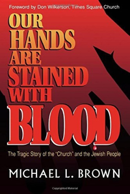 Michael L. Brown - Our Hands Are Stained With Blood: The Tragic Story of the Church and the Jewish People