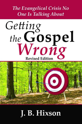 J. B. Hixson - Getting the Gospel Wrong: The Evangelical Crisis No One Is Talking About