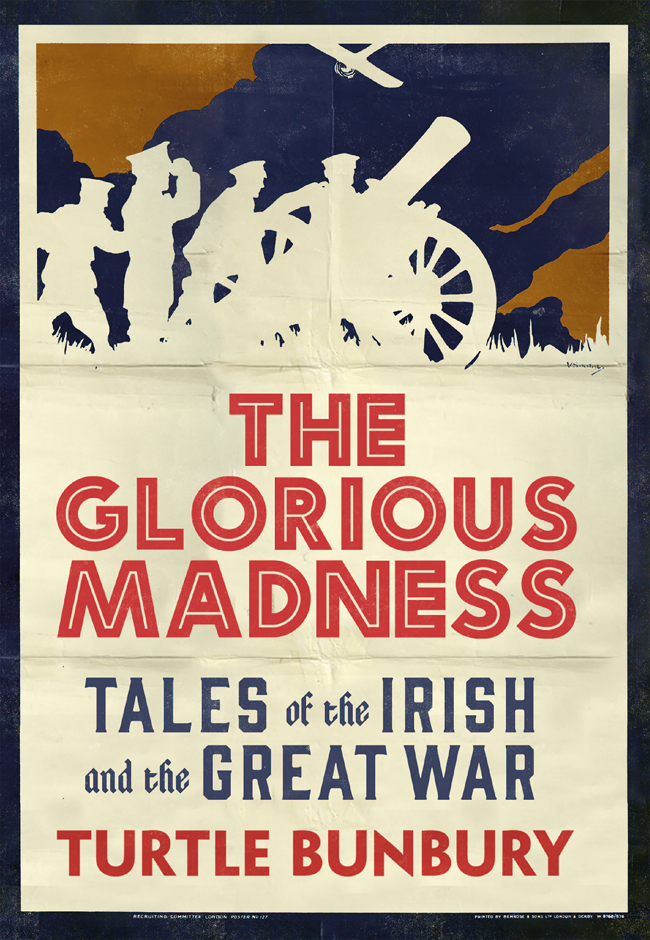 THE GLORIOUS MADNESS TALES of the IRISH and the GREAT WAR TURTLE BUNBURY Gill - photo 1