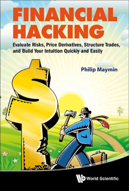 Philip Maymin Financial Hacking:Evaluate Risks, Price Derivatives, Structure Trades, and Build Your Intuition Quickly and Easily