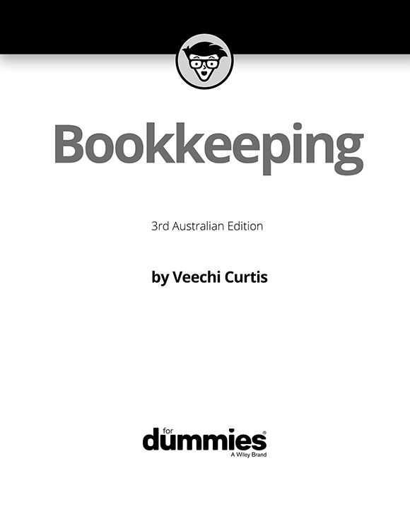 Bookkeeping For Dummies 3rd Australian Edition published by Wiley Publishing - photo 2