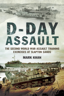 Mark Khan D-Day Assault: The Second World War Assault Training Exercises at Slapton Sands