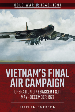 Stephen Emerson - Vietnams Final Air Campaign: Operation Linebacker I & II, May–December 1972 (Cold War 1945–1991)