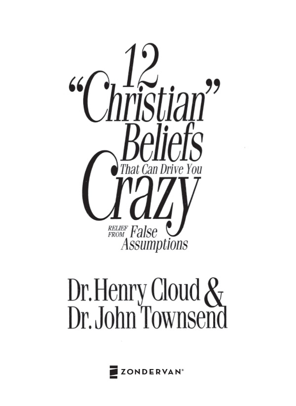 ZONDERVAN Twelve Christian Beliefs That Can Drive You Crazy Copyright 1994 - photo 3