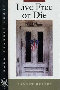 title Live Free or Die Hardscrabble Books author Hebert Ernest - photo 1