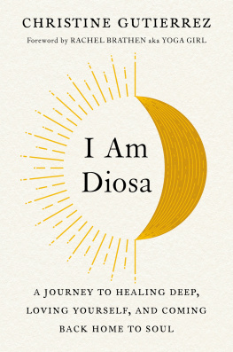 Christine Gutierrez I Am Diosa: A Journey to Healing Deep, Loving Yourself, and Coming Back Home to Soul